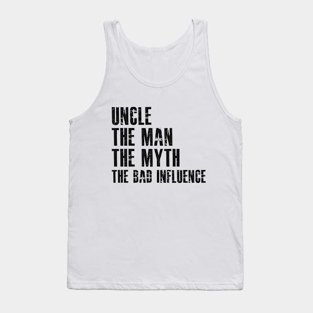 Uncle The man the myth the bad influence Tank Top by KC Happy Shop